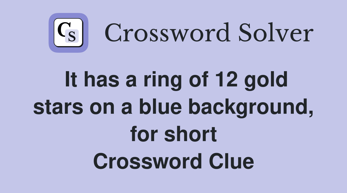 It has a ring of 12 gold stars on a blue background, for short Crossword Clue Answers